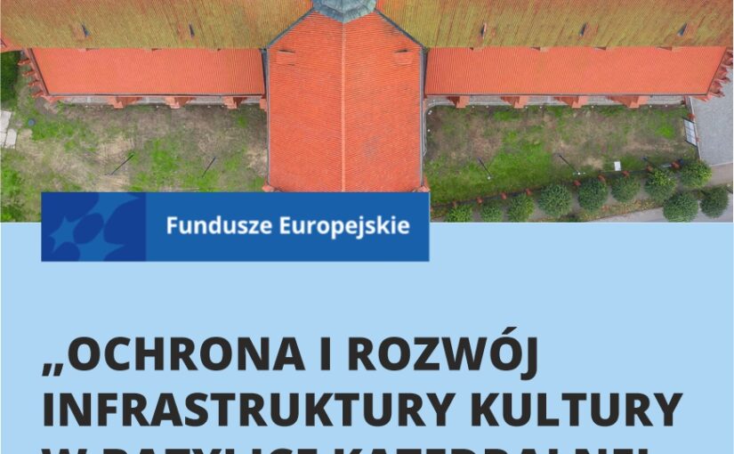 Rozpoczynamy realizację projektu: „OCHRONA I ROZWÓJ INFRASTRUKTURY KULTURY W BAZYLICE KATEDRALNEJ W PELPLINIE – ETAP 2”.